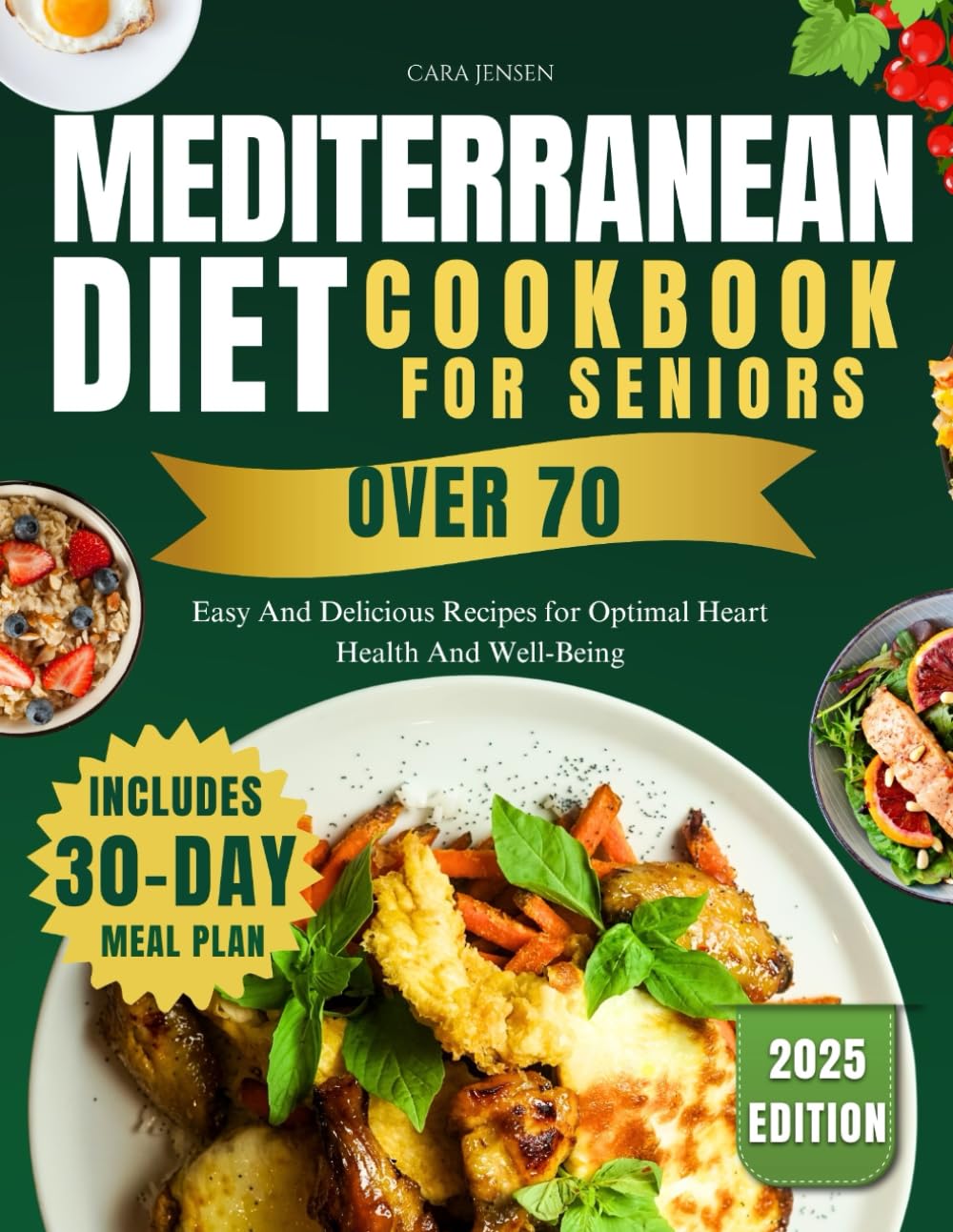 MEDITERRANEAN DIET COOKBOOK FOR SENIORS OVER 70: Easy And Delicious Recipes for Optimal Heart Health And Well-Being