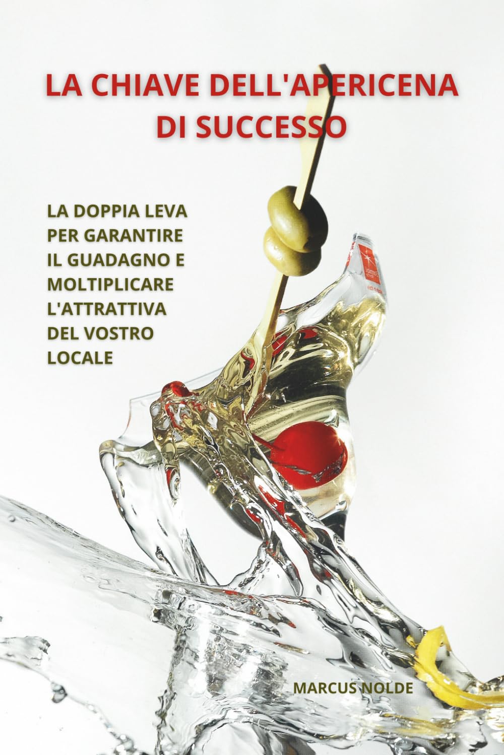 LA CHIAVE DELL'APERICENA DI SUCCESSO: LA DOPPIA LEVA PER GARANTIRE IL GUADAGNO E MOLTIPLICARE L'ATTRATTIVA DEL VOSTRO LOCALE (GESTIONE, STRATEGIA E PROFITTO: MANUALI PER LA RISTORAZIONE)
