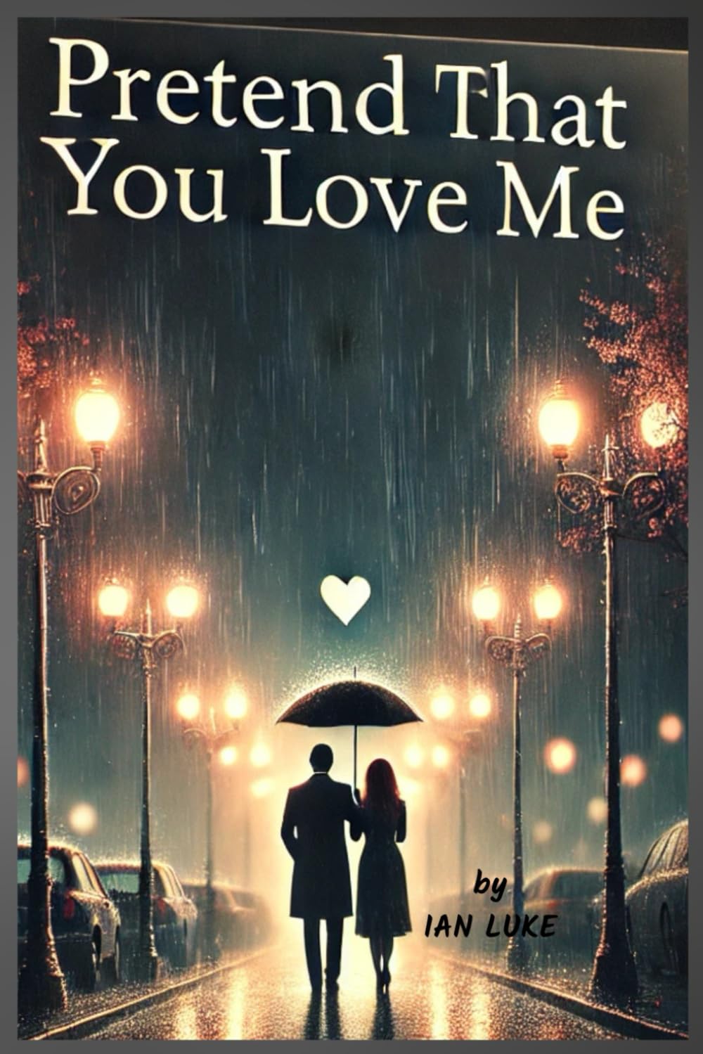 PRETEND THAT YOU LOVE ME