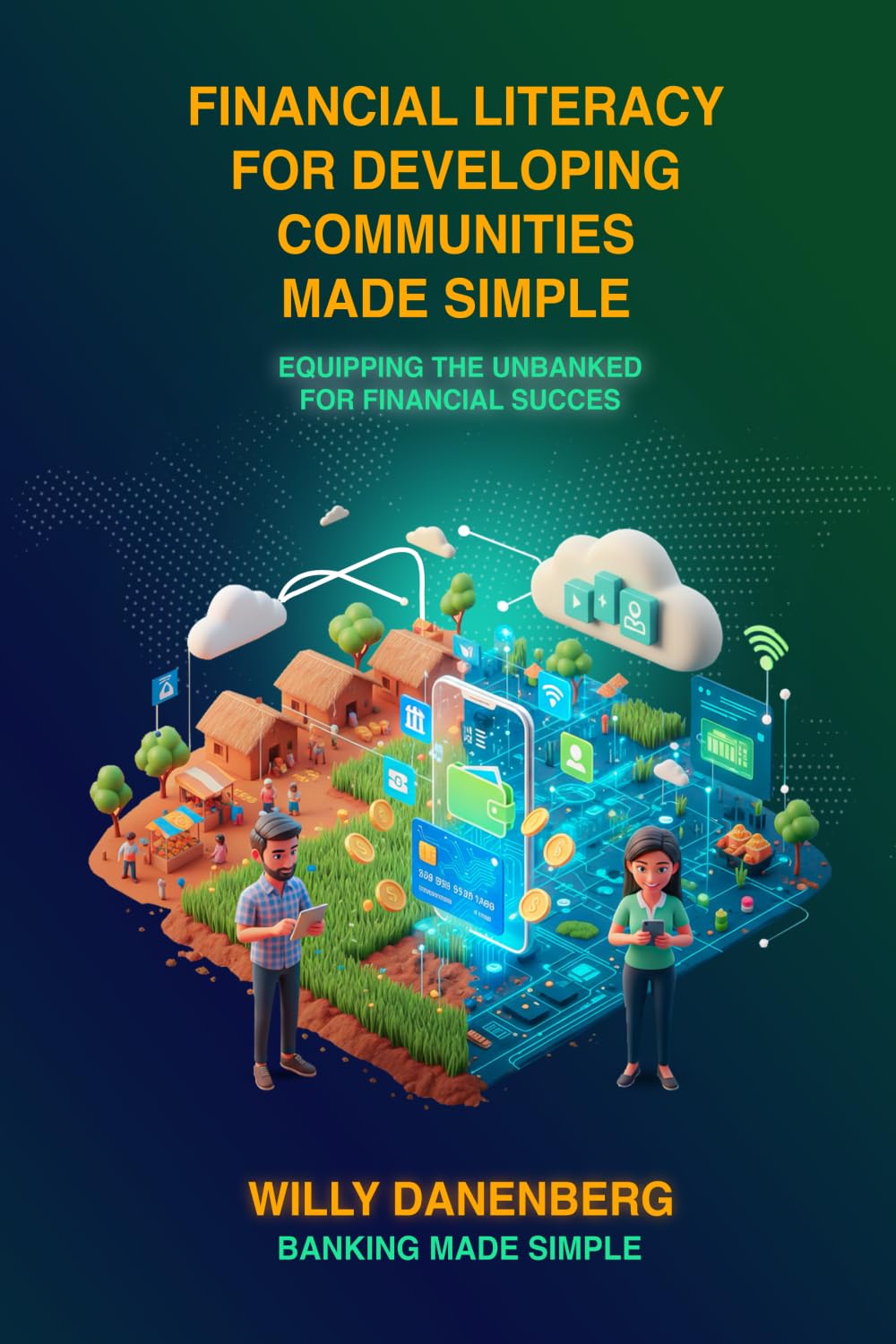 Financial Literacy for Developing Communities Made Simple: Equipping the Unbanked for Financial Success (Banking Made Simple)