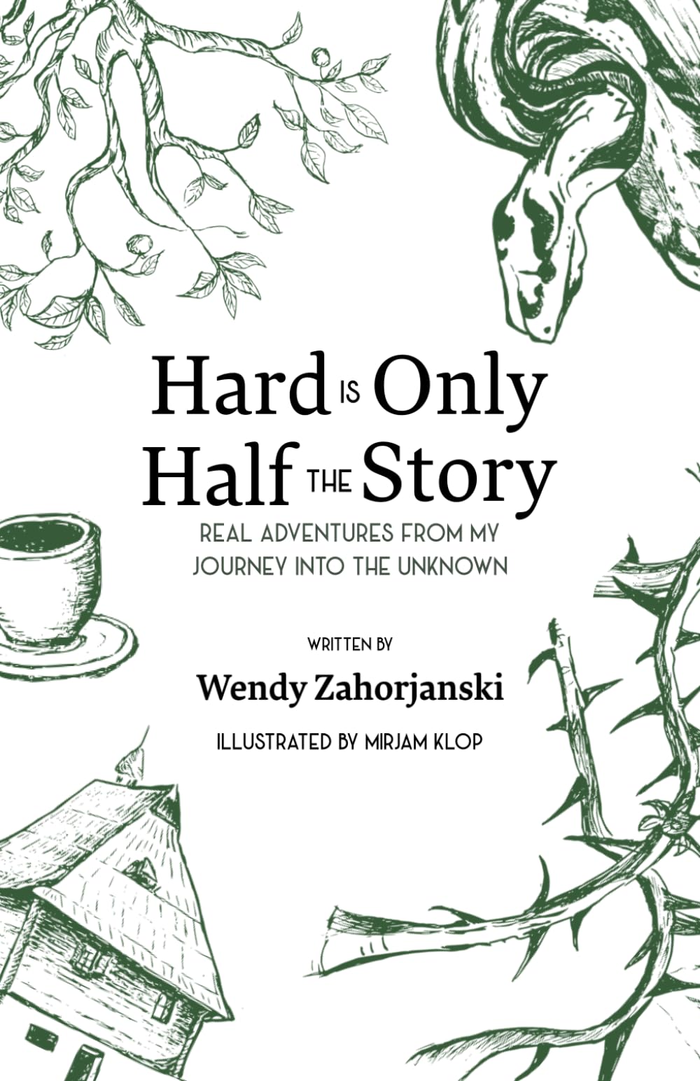 Hard Is Only Half the Story: Real Adventures from My Journey into the Unknown