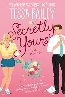 Secretly Yours by Tessa Bailey: Spicy Small-Town Rom-Com (Vine Mess Book 1) - Grumpy Professor Meets Bubbly Neighbor