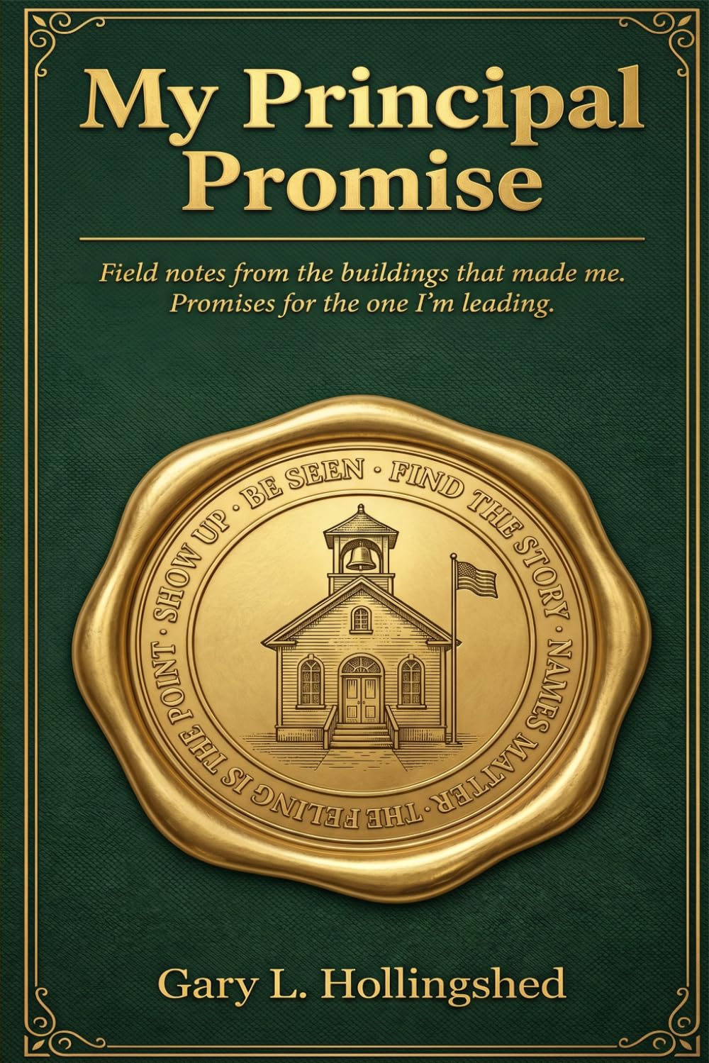 My Principal Promise: Field notes from the buildings that made me. Promises for the one I’m leading.