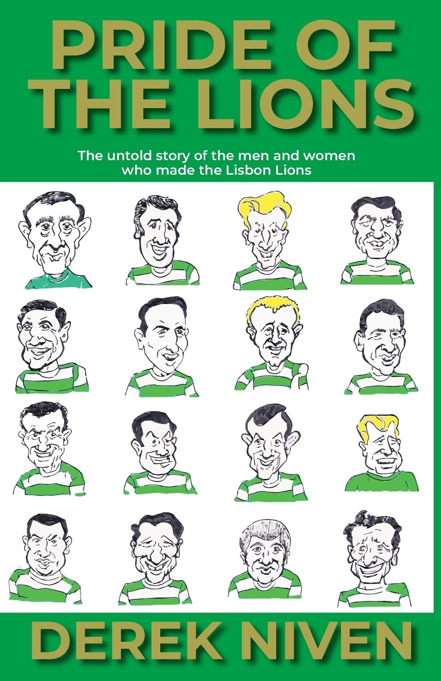 Pride of the Lions: The Untold Story of the Men and Women Who Made the Lisbon Lions: 1