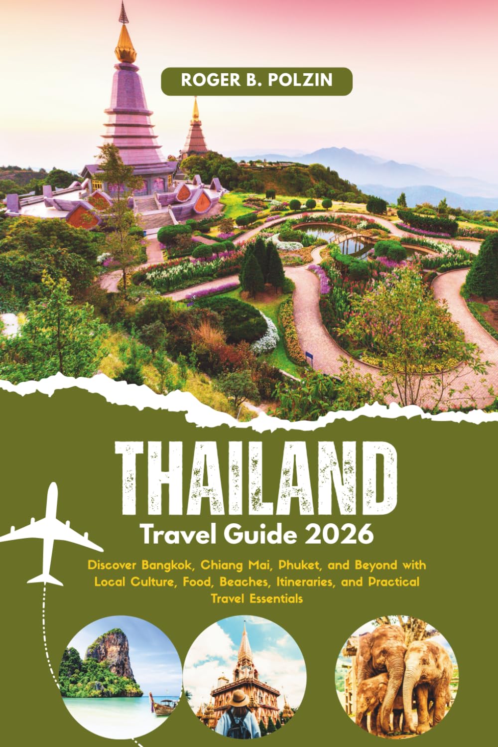 Thailand Travel Guide 2026: Discover Bangkok, Chiang Mai, Phuket, and Beyond with Local Culture, Food, Beaches, Itineraries, and Practical Travel Essentials