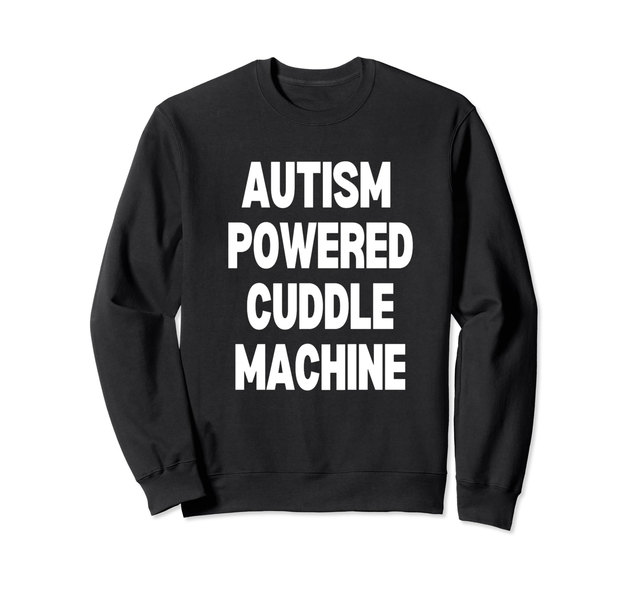 AUTISM POWERED CUDDLE MACHINE Sweatshirt