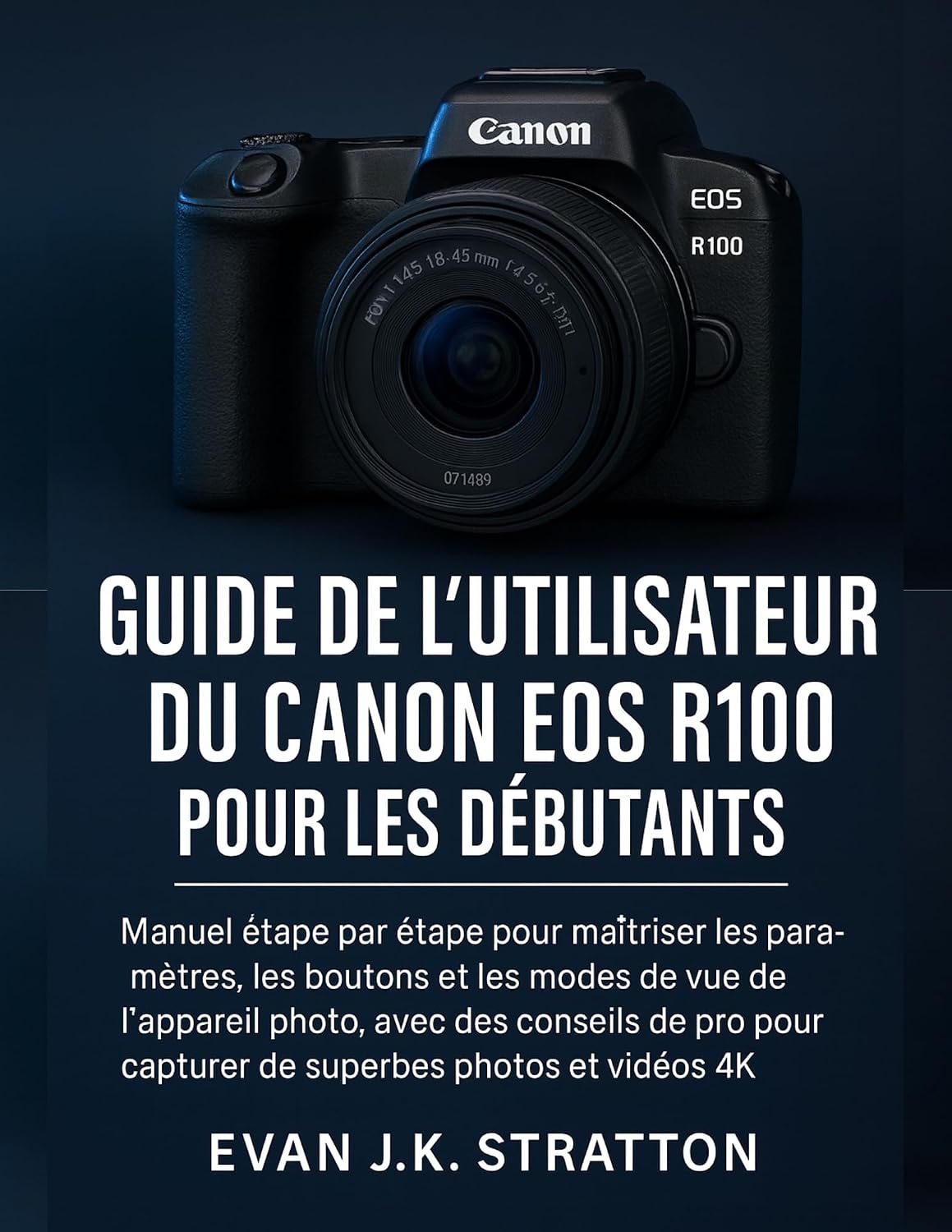 Guide de l'utilisateur du Canon EOS R100 pour les débutants (French Edition)