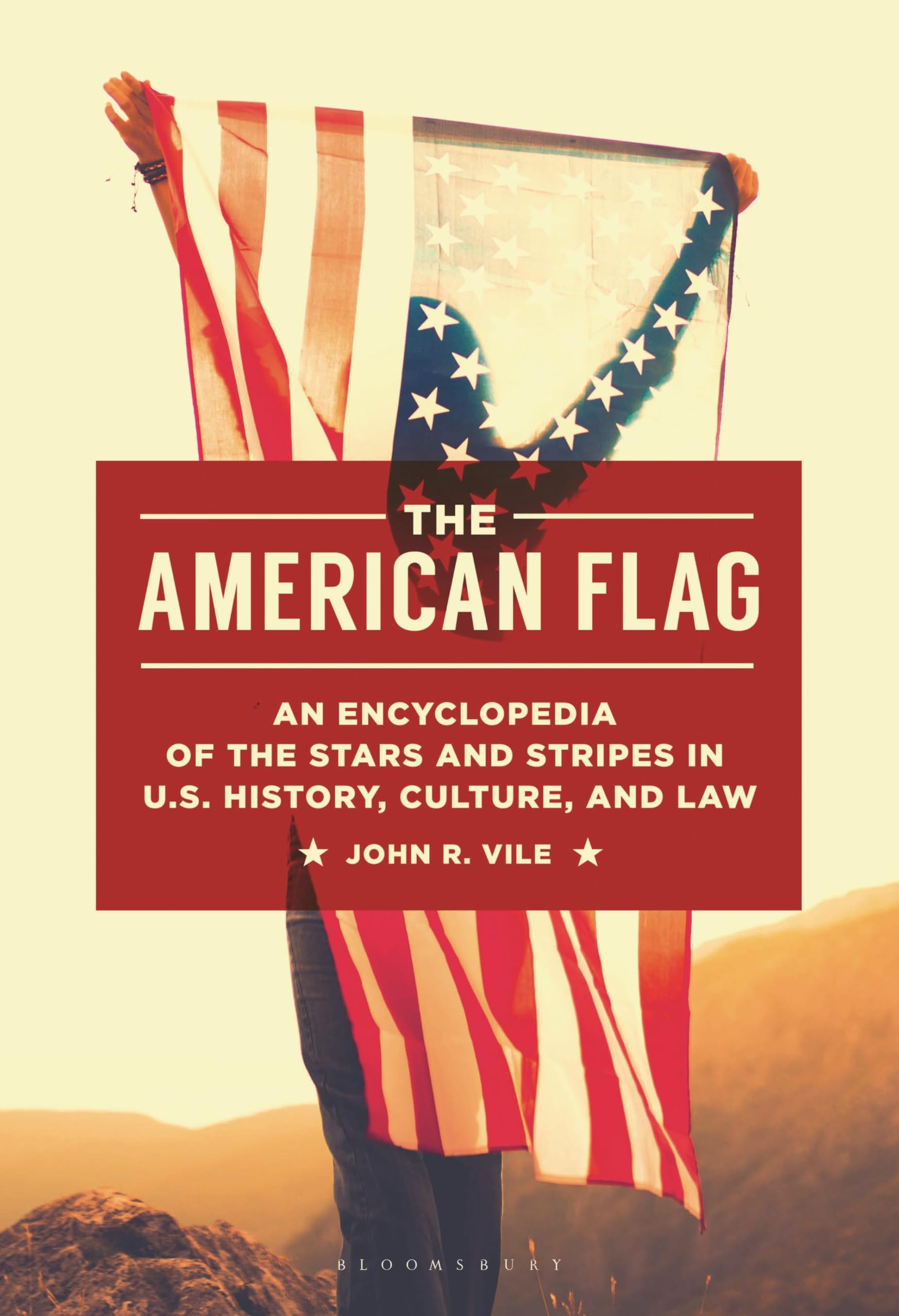 American Flag, The: An Encyclopedia of the Stars and Stripes in U.S. History, Culture, and Law