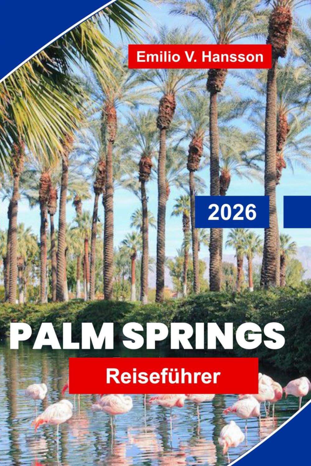 Palm Springs Reiseführer 2026: Erkunden Sie Wüstenlandschaften, Luxusresorts, Kunst und Design, lokale Küche und wichtige Tipps für Ihren Kurzurlaub in Kalifornien