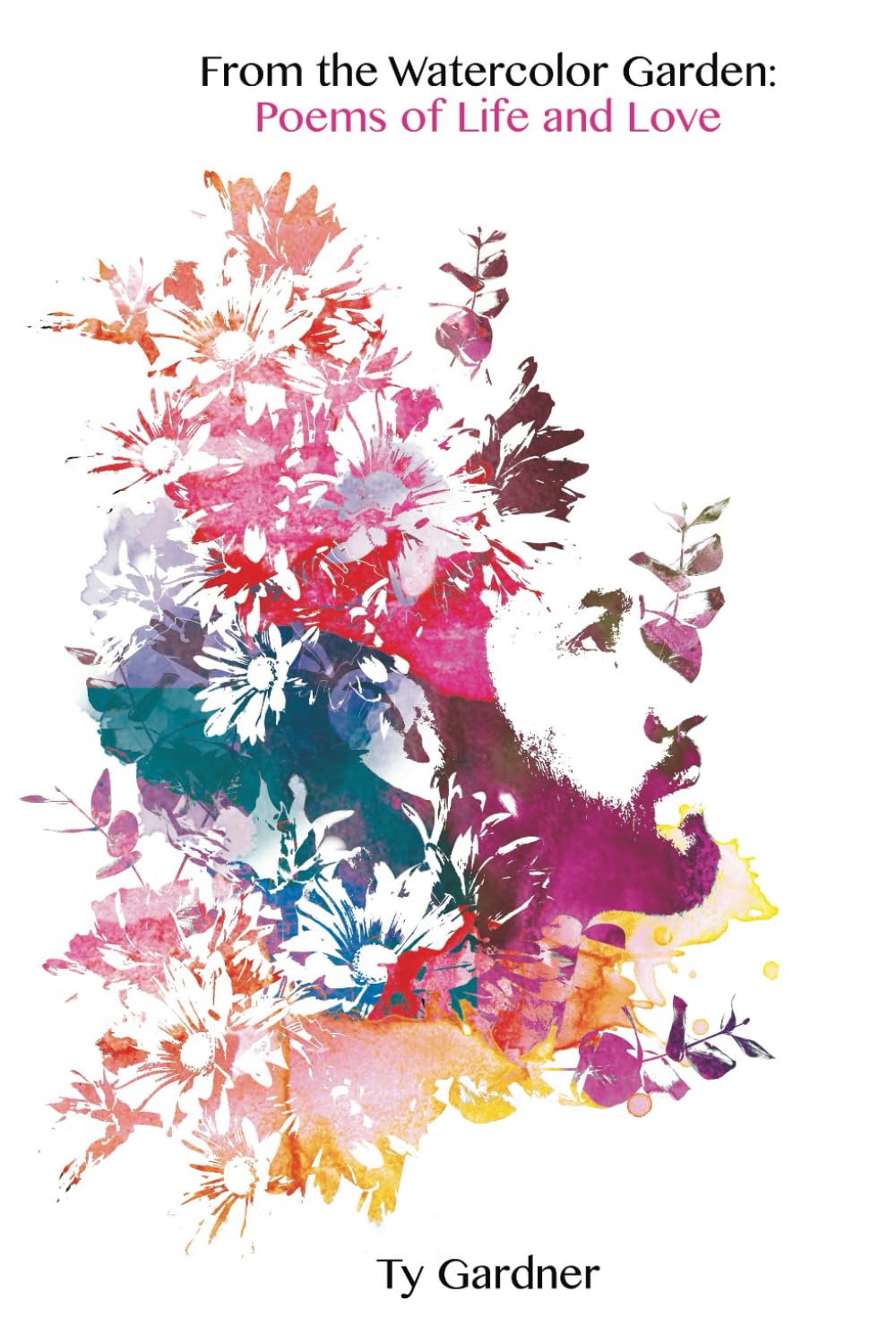 From the Watercolor Garden: Poems of Life and Love