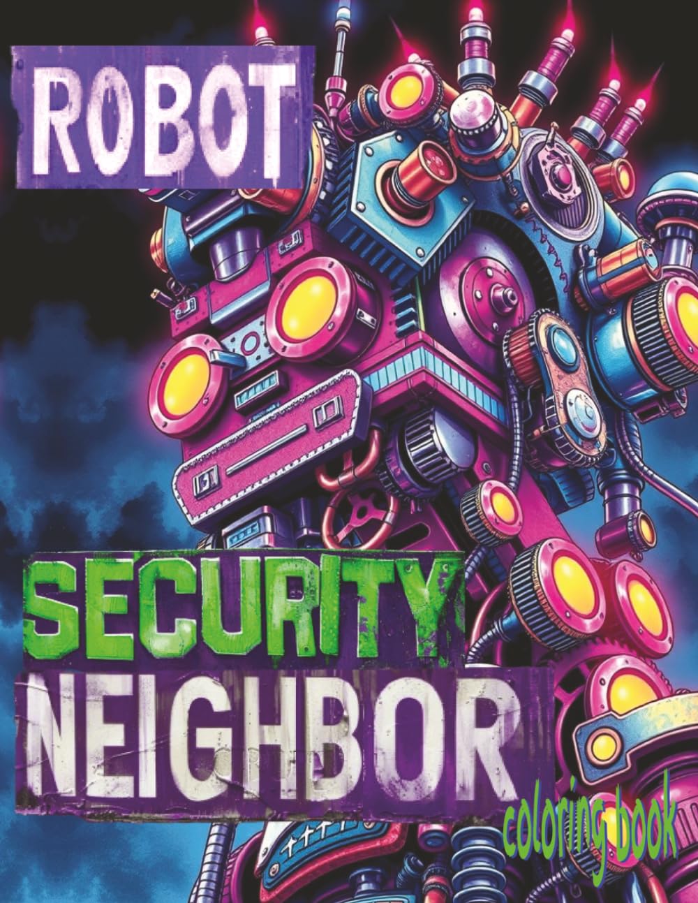 ROBOT SECURITY NEIGHBOR Coloring Book: 52 Pages Of Machine Next Door Guardian Waiting For Color Application By Youthful Elderly, Teens, Adults, And Mature Kids
