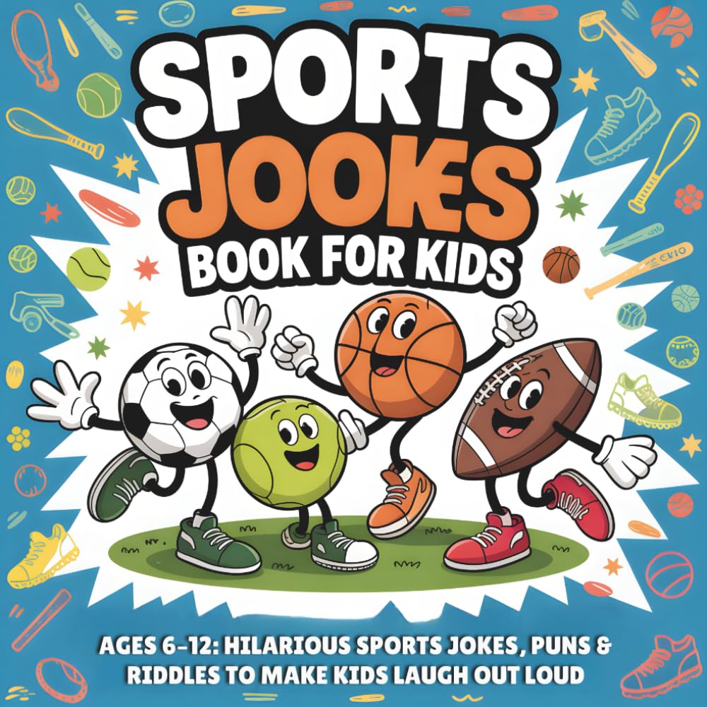 Sports Jokes Book for Kids: Ages 6–12: Hilarious Sports Jokes, Puns & Riddles to Make Kids Laugh Out Loud