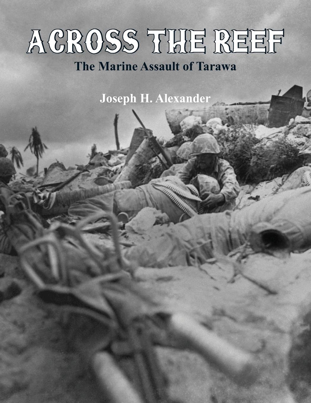 Across The Reef:: The Marine Assault of Tarawa