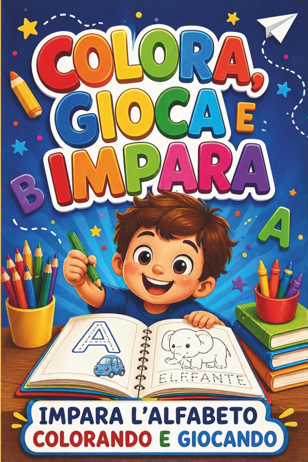 COLORA, GIOCA E IMPARA: IMPARA L'ALFABETO COLORANDO E GIOCANDO