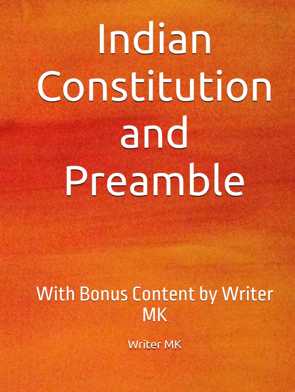 Indian Constitution and Preamble: With Bonus Content by Writer MK