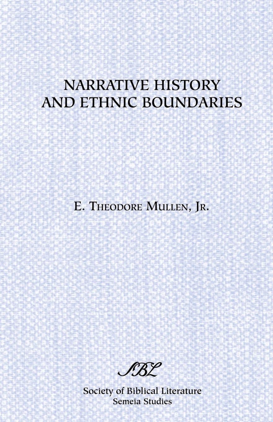Narrative History and Ethnic Boundaries: The Deuteronomistic Historian and the Creation of Israelite National Identity (Society of Biblical Literature Semeia Studies)