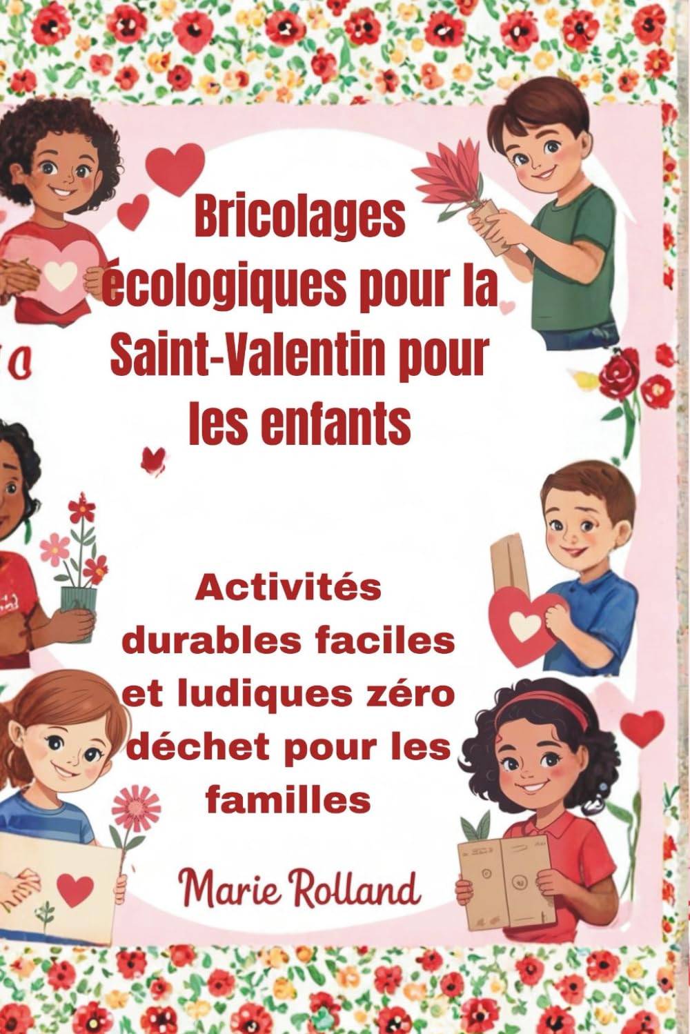 Bricolages écologiques pour la Saint-Valentin pour les enfants: Activités durables faciles et ludiques zéro déchet pour les familles