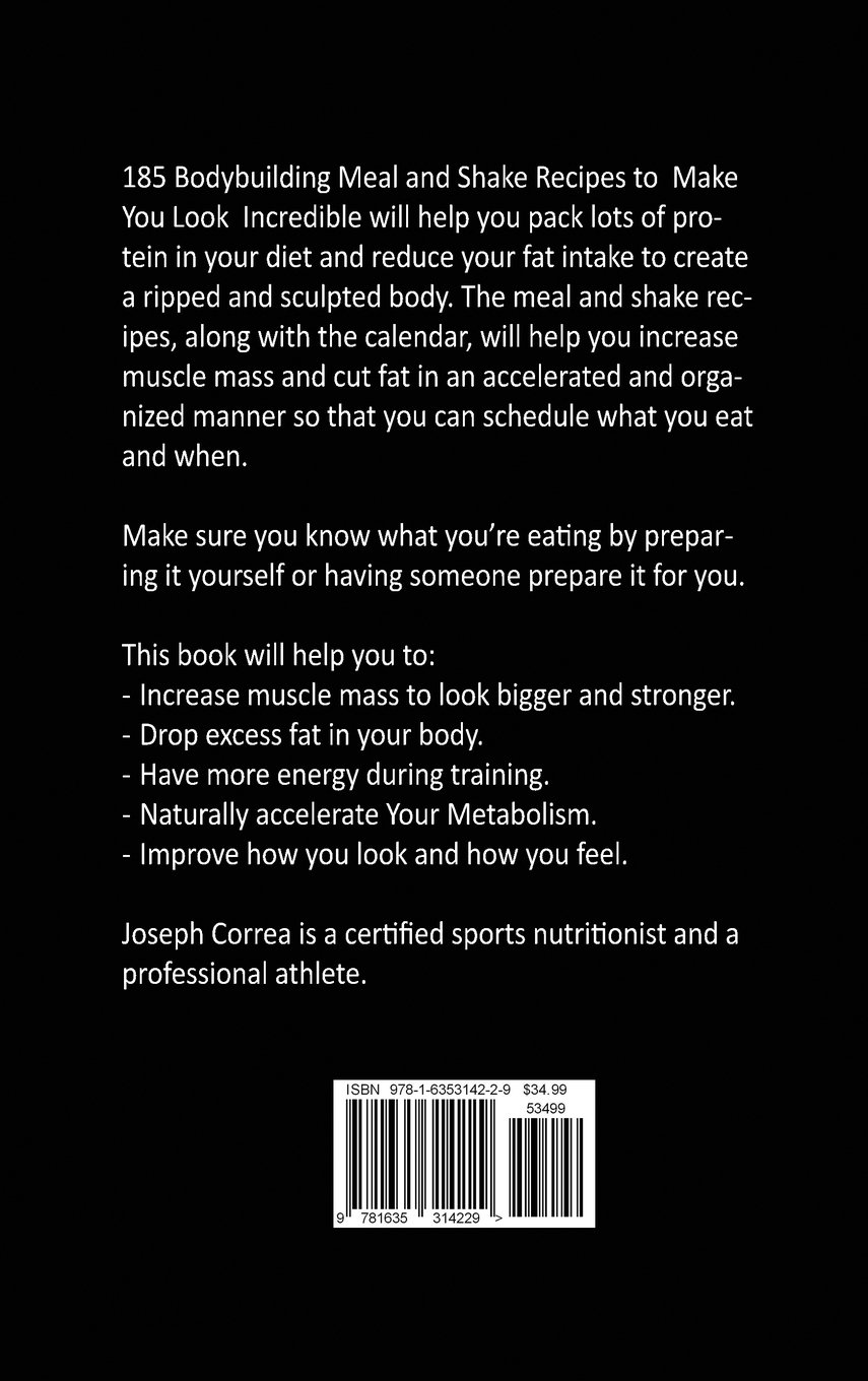 185 Bodybuilding Meal and Shake Recipes to Make You Look Incredible: Create a sculpted and ripped body in half the time!