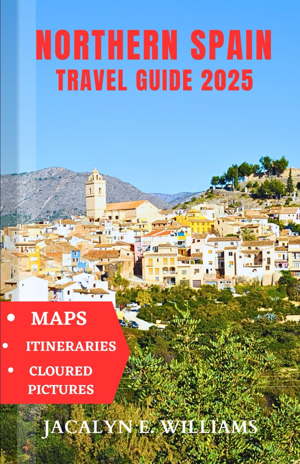 NORTHERN SPAIN TRAVEL GUIDE 2025: A Local Manual Including Historic sites, Culture, Cuisines, Adventure Tips and more