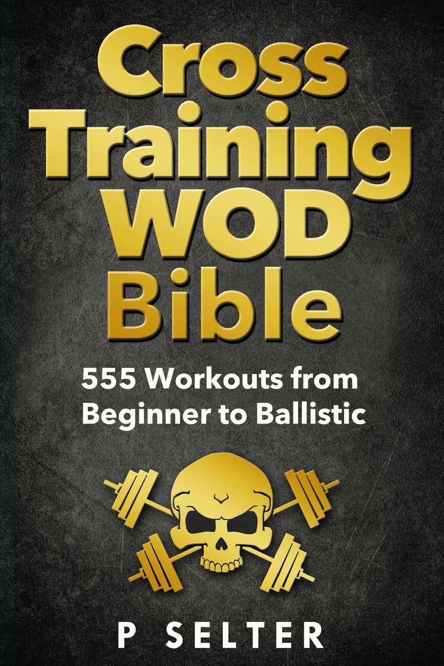 Cross Training WOD Bible: 555 Workouts from Beginner to Ballistic Paperback
