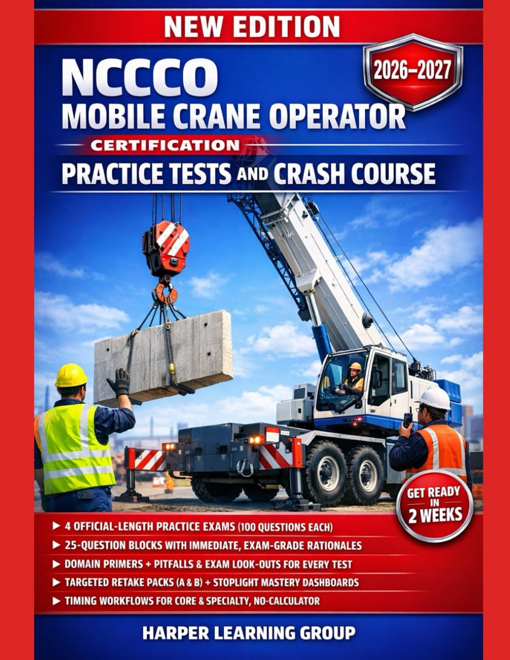 NCCCO MOBILE CRANE OPERATOR CERTIFICATION PRACTICE TESTS AND CRASH COURSE: Timing & Test-Day Strategy, 4 Official-Length Practice, Retake Packs, Pitfalls, Exam Look-Outs, and Pass-Ready Workflows