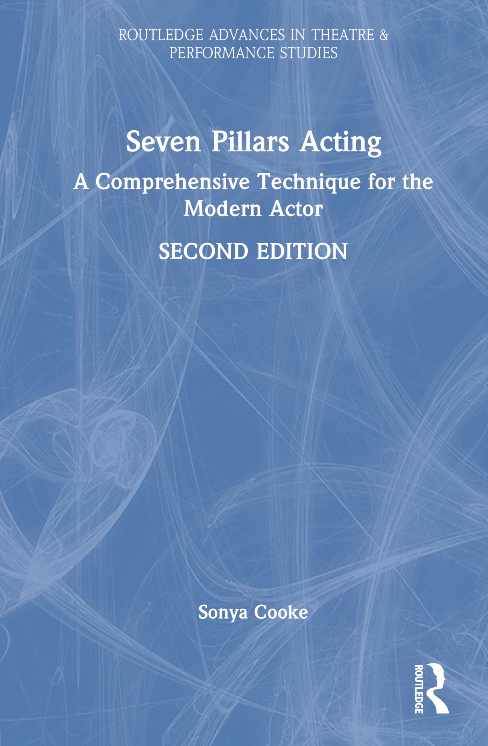 Seven Pillars Acting: A Comprehensive Technique for the Modern Actor (Routledge Advances in Theatre & Performance Studies)