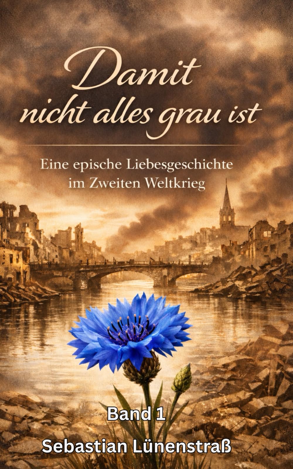 Damit nicht alles grau ist: Eine epische Liebesgeschichte im Zweiten Weltkrieg