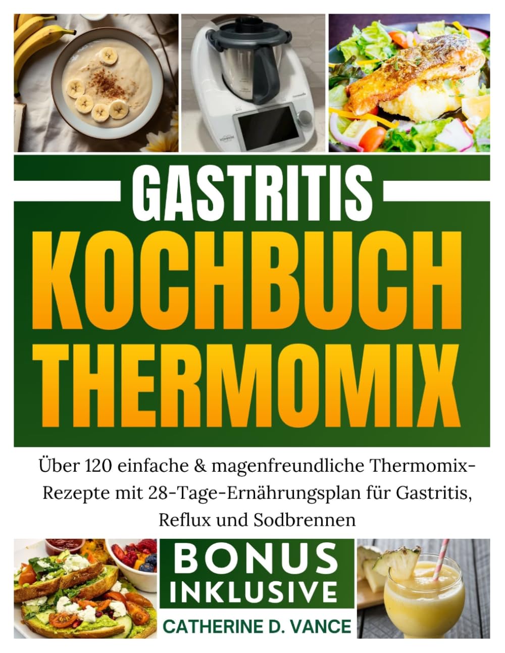Gastritis Kochbuch Thermomix: Über 120 einfache & magenfreundliche Thermomix-Rezepte mit 28-Tage-Ernährungsplan für Gastritis, Reflux und Sodbrennen