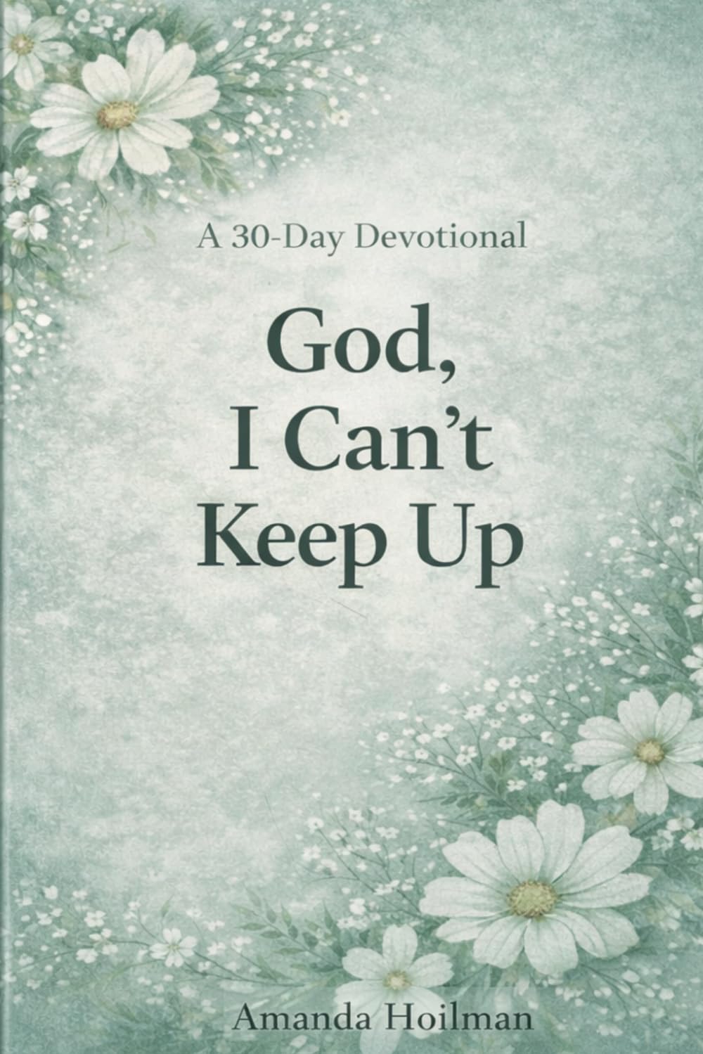 God, I Can’t Keep Up: 5-Minute Devotions for When Life Feels Like Too Much (The Overwhelmed Woman Devotional Series)
