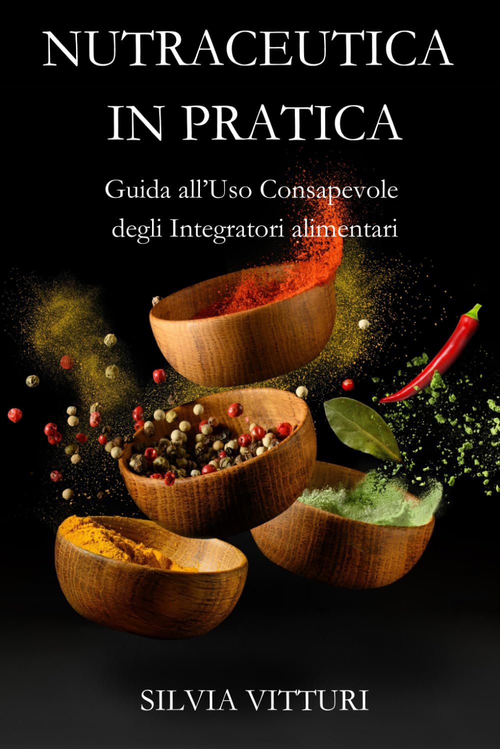 NUTRACEUTICA IN PRATICA: Guida all’Uso Consapevole degli Integratori Alimentari, Suggerimenti Concreti per Applicare la Nutraceutica nella Vita Quotidiana e Professionale.