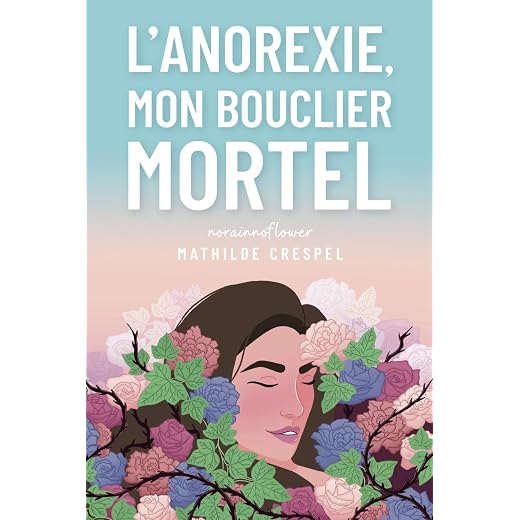 L'anorexie, mon bouclier mortel - Livre autobiographique - Témoignage anorexie: Livre TCA - Livre histoire vraie (French Edition)