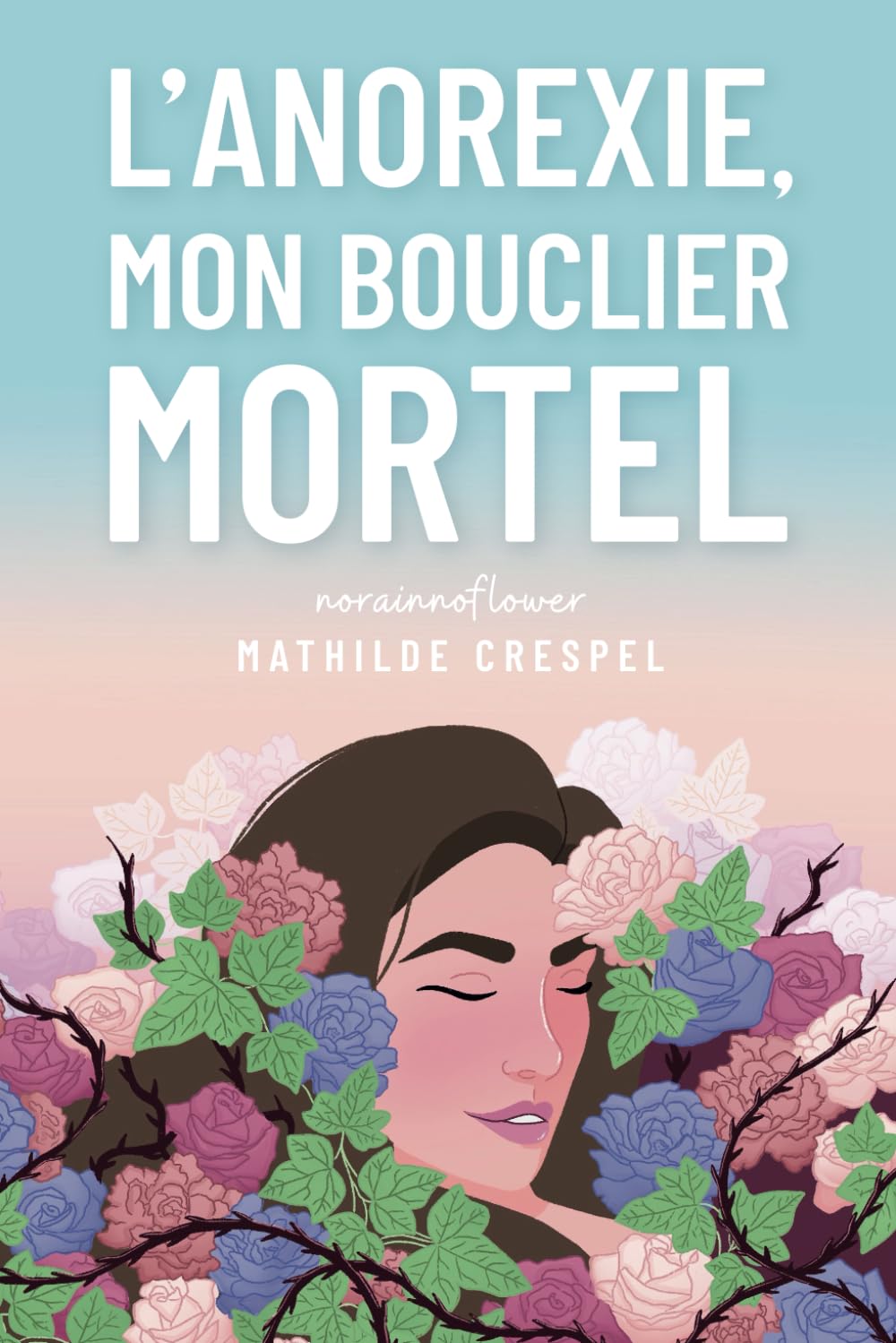 L'anorexie, mon bouclier mortel - Livre autobiographique - Témoignage anorexie: Livre TCA - Livre histoire vraie