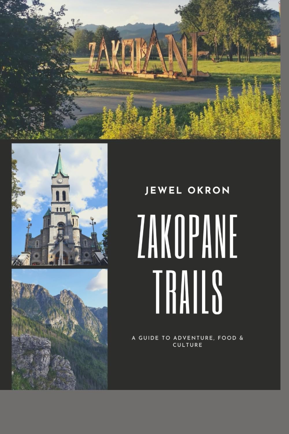 ZAKOPANE TRAILS: A GUIDE TO ADVENTURE, FOOD & CULTURE: JOURNEY THROUGH POLAND`S MOST BEAUTIFUL MOUNTAIN ESCAPE