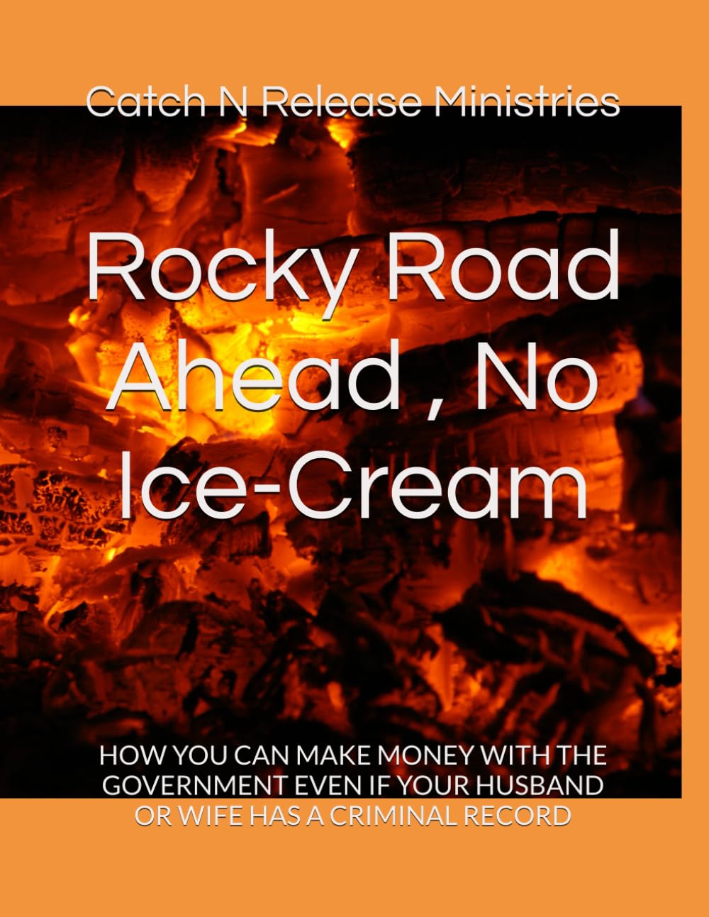 Rocky Road Ahead , No Ice-Cream: HOW YOU CAN MAKE MONEY WITH THE GOVERNMENT EVEN IF YOUR HUSBAND OR WIFE HAS A CRIMINAL RECORD: 4