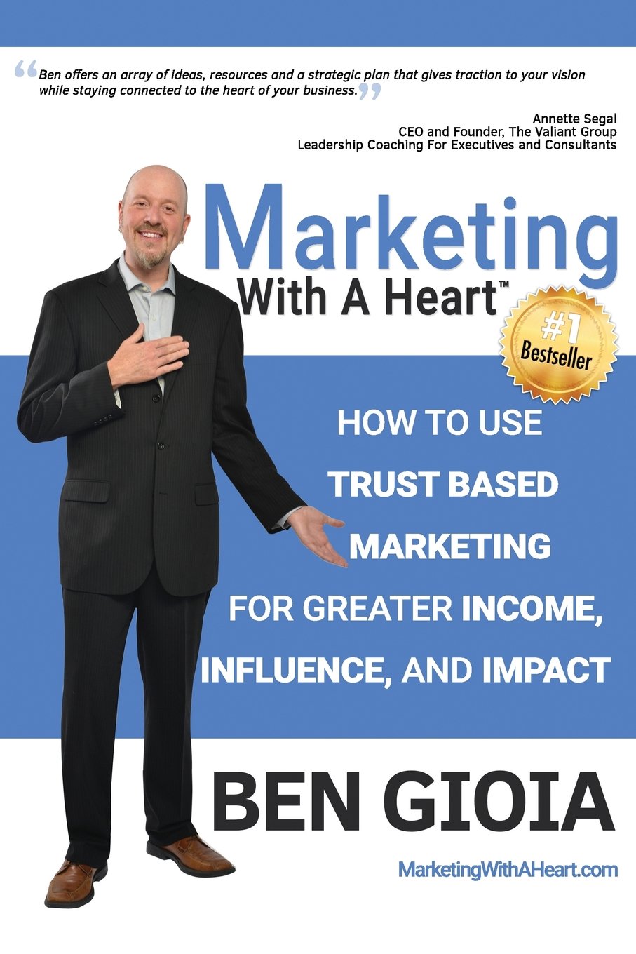 Marketing With A Heart: How To Use Trust Based Marketing For Greater Income, Influence, and Impact
