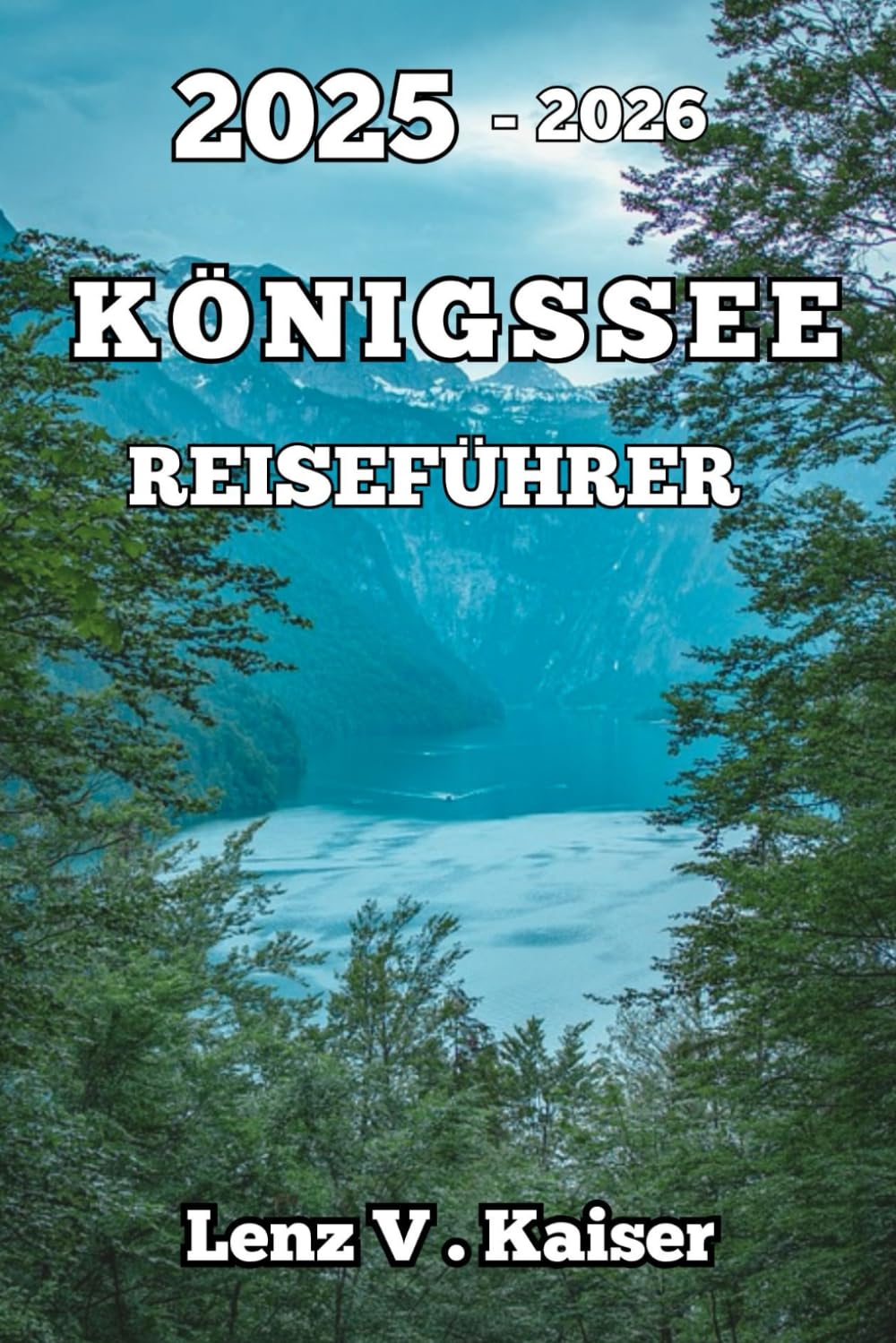 KÖNIGSSEE REISEFÜHRER: Erstbesucher, Outdoor-Liebhaber Und Neugierige Abenteurer