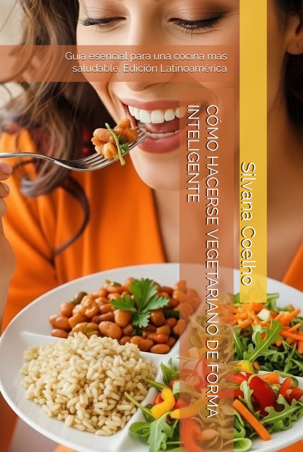 CÓMO HACERSE VEGETARIANO DE FORMA INTELIGENTE: Guía esencial para una cocina más saludable. Edición Latinoamérica