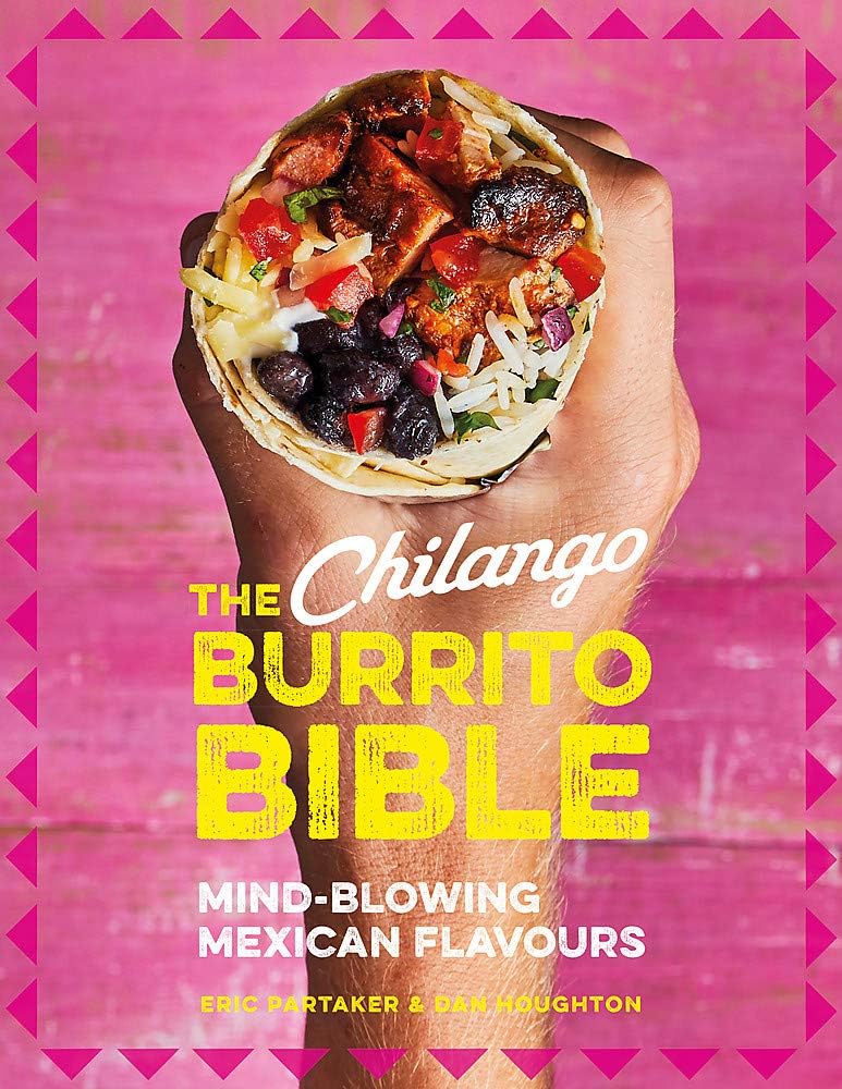 The Chilango Burrito Bible: Mind-Blowing Mexican Flavours