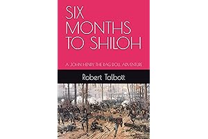 Robert Talbott: SIX MONTHS TO SHILOH: A JOHN HENRY, THE RAG DOLL ADVENTURE