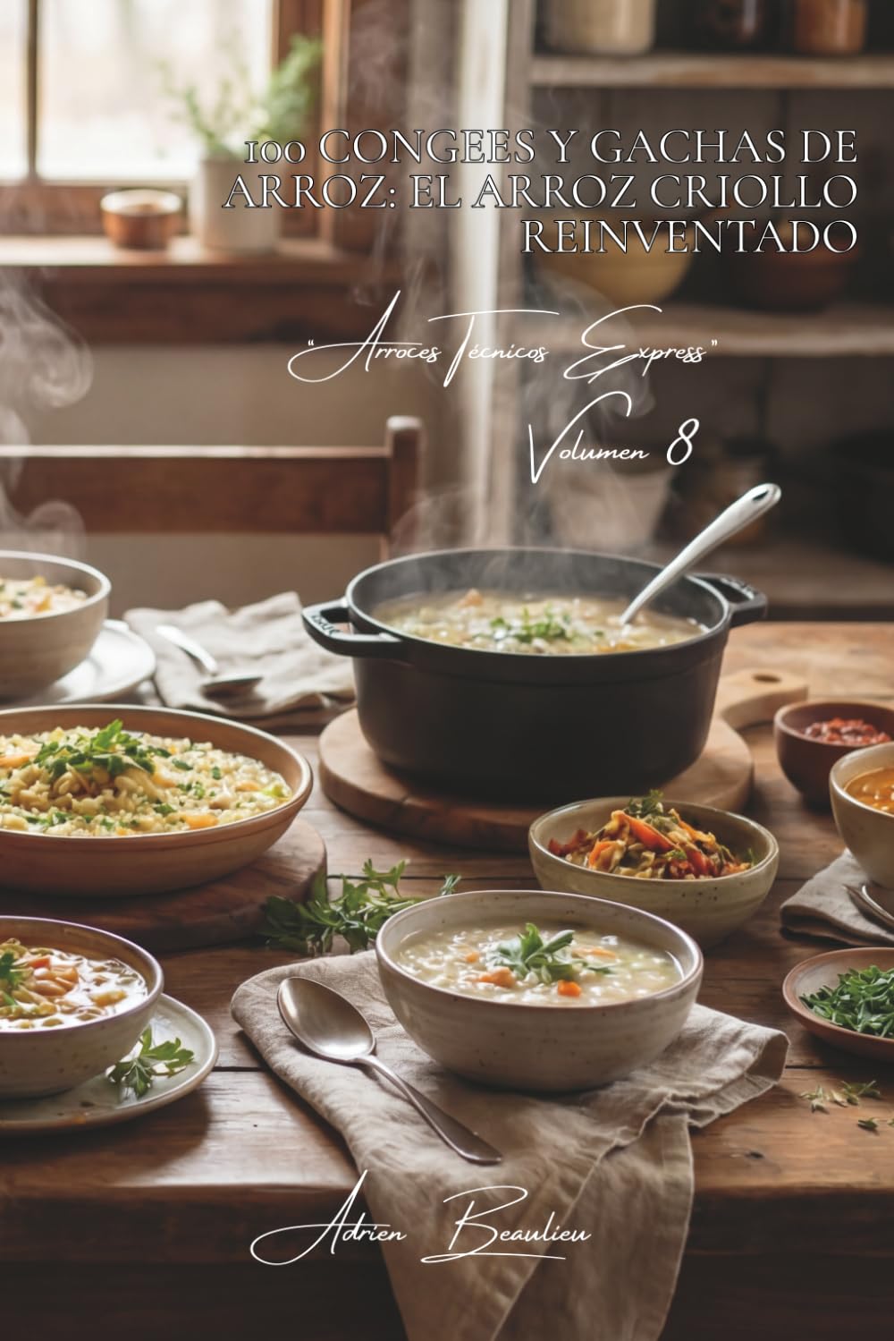 100 congees y gachas de arroz: el arroz criollo reinventado: Sopas de arroz reconfortantes de los territorios de ultramar a su mesa metropolitana ... “Arroces Técnicos Express” (8 libros))