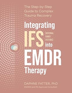 Integrating Internal Family Systems (IFS) into EMDR Therapy: The Step-by-Step Guide to Complex Trauma Recovery