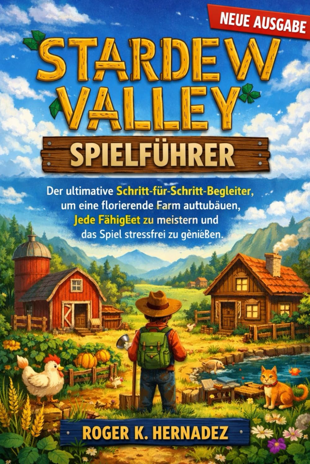 STARDEW VALLEY SPIELFÜHRER: Der ultimative Schritt-für-Schritt-Begleiter, um eine florierende Farm aufzubauen, jede Fähigkeit zu meistern und das Spiel stressfrei zu genießen