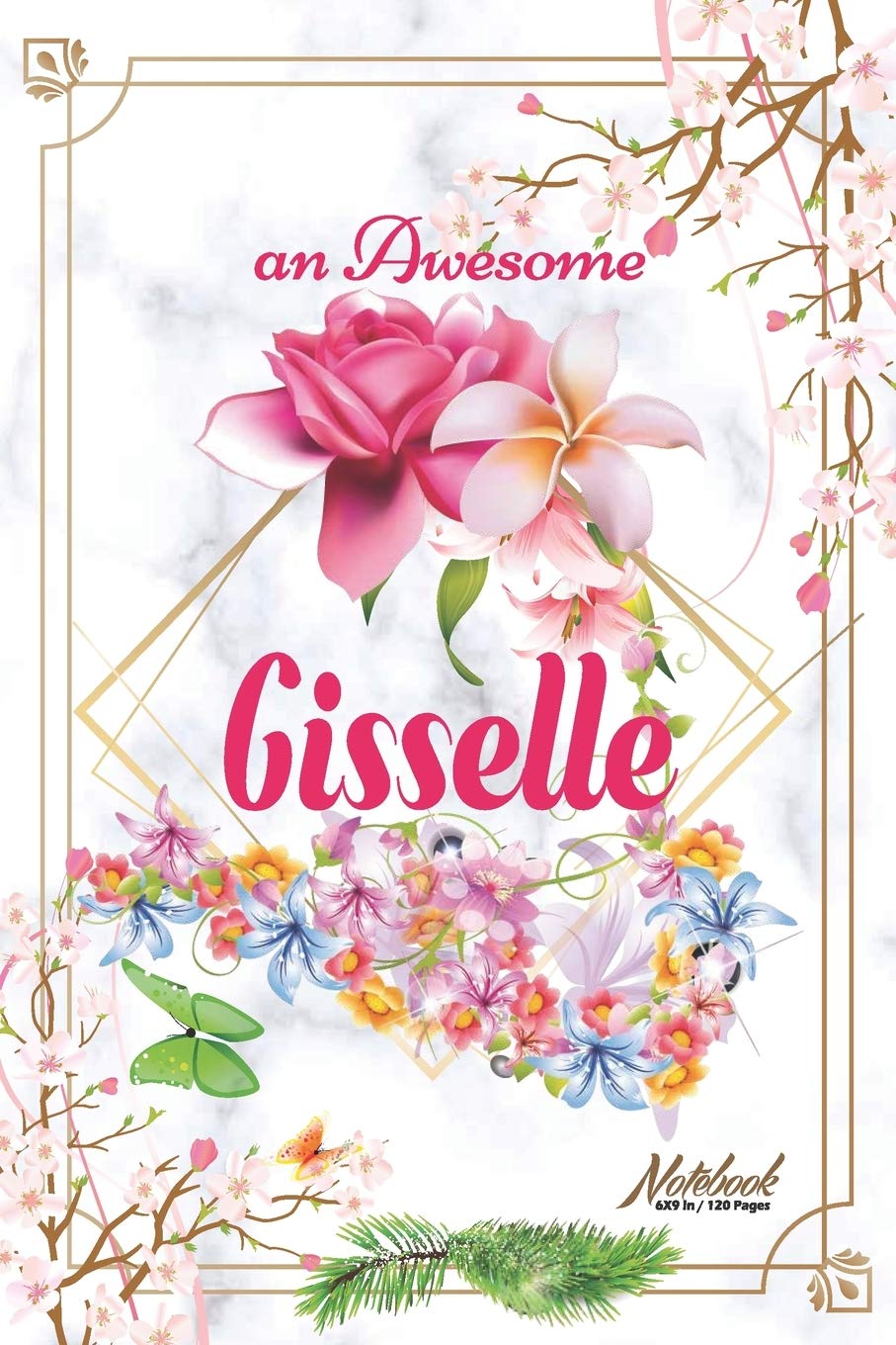 An Awesome Gisselle Journal: Awesome (Diary, Notebook) Personalized Custom Name - Flowers (6 x 9 - Blank Lined 120 Pages A Wonderful Journal for an ... Writing | | Write about your Life & Interests