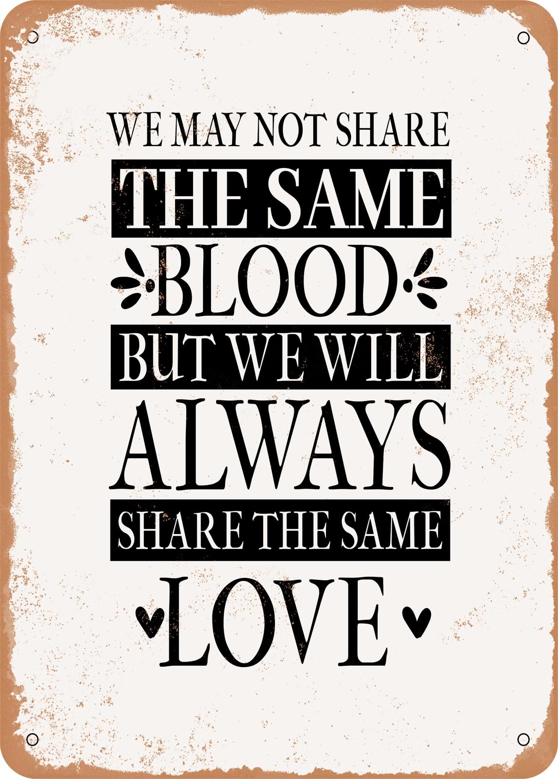 Miaomansenstore Metal We May Not Share The Same Blood But We Share The Same Love - Vintage Rusty Look Home Decor