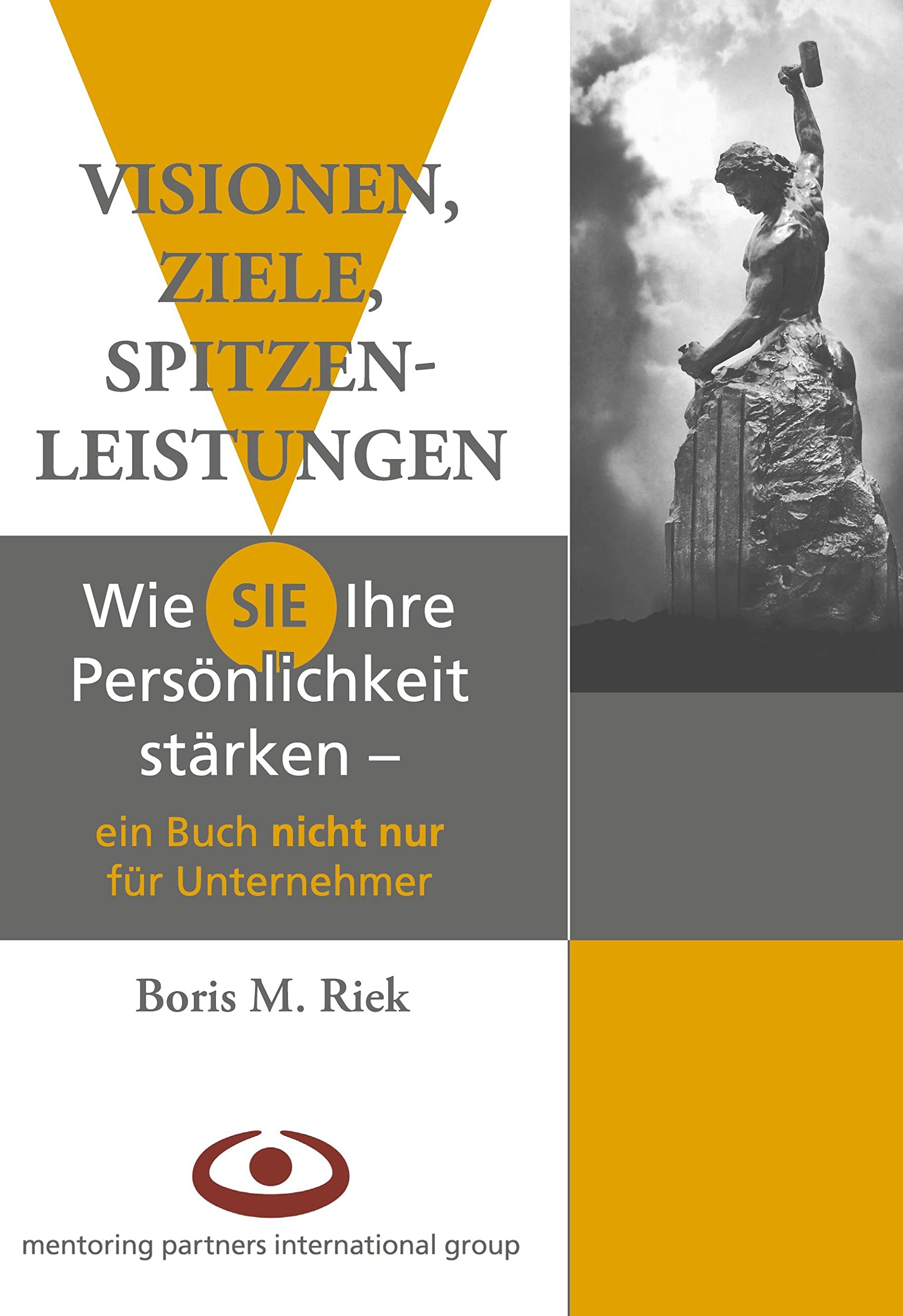 Visionen, Ziele, Spitzenleistungen!: Wie Sie Ihre Persönlichkeit stärken - ein Buch nicht nur für Unternehmer