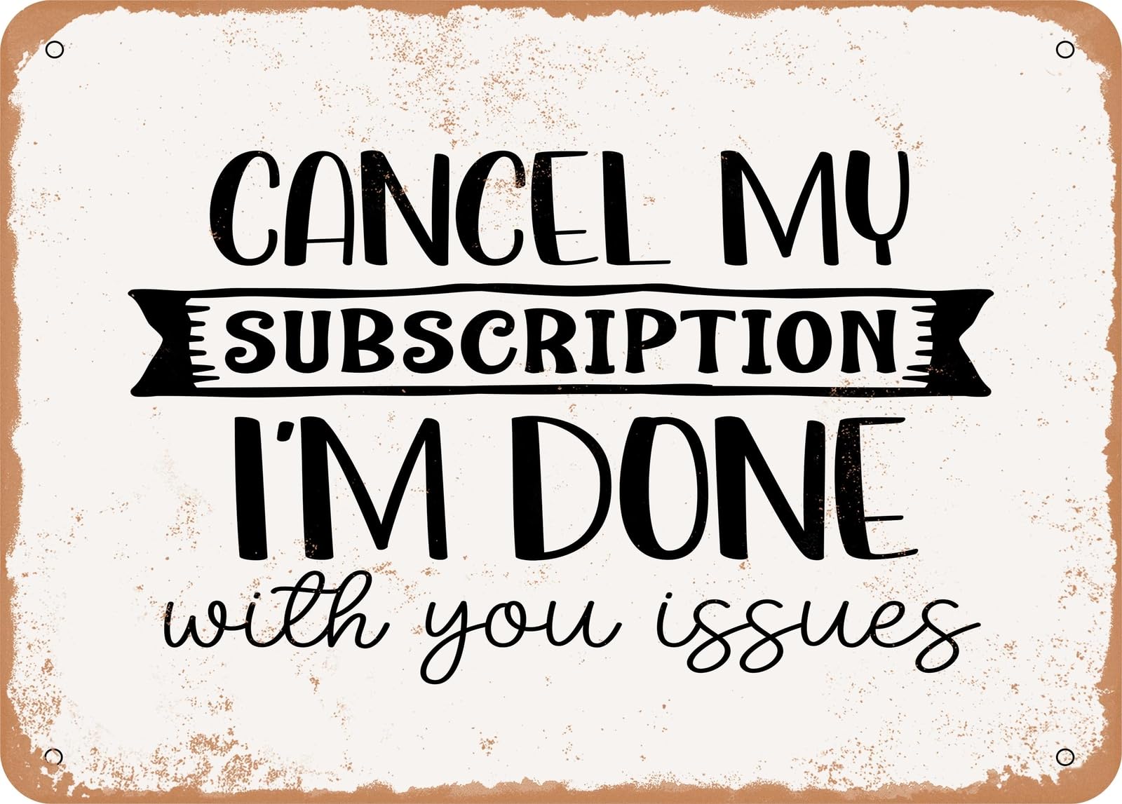 Miaomansenstore Metal Cancel My Subscription I'm Done With You Issues - Vintage Look Sign Home Decor