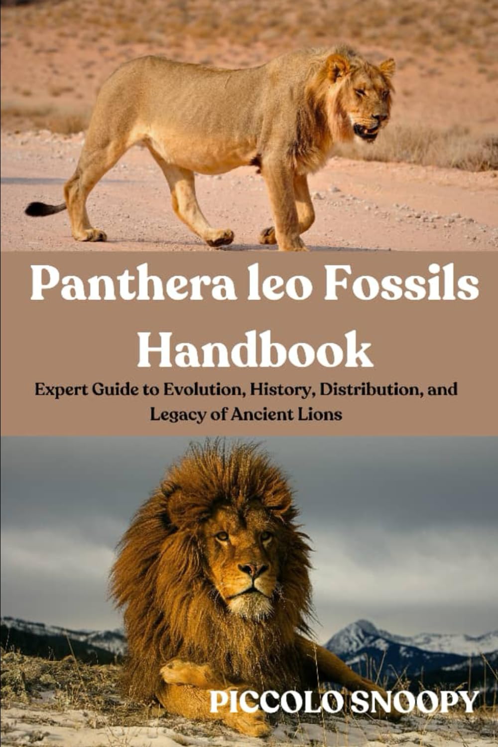Panthera leo Fossils Handbook: Expert Guide to Evolution, History, Distribution, and Legacy of Ancient Lions