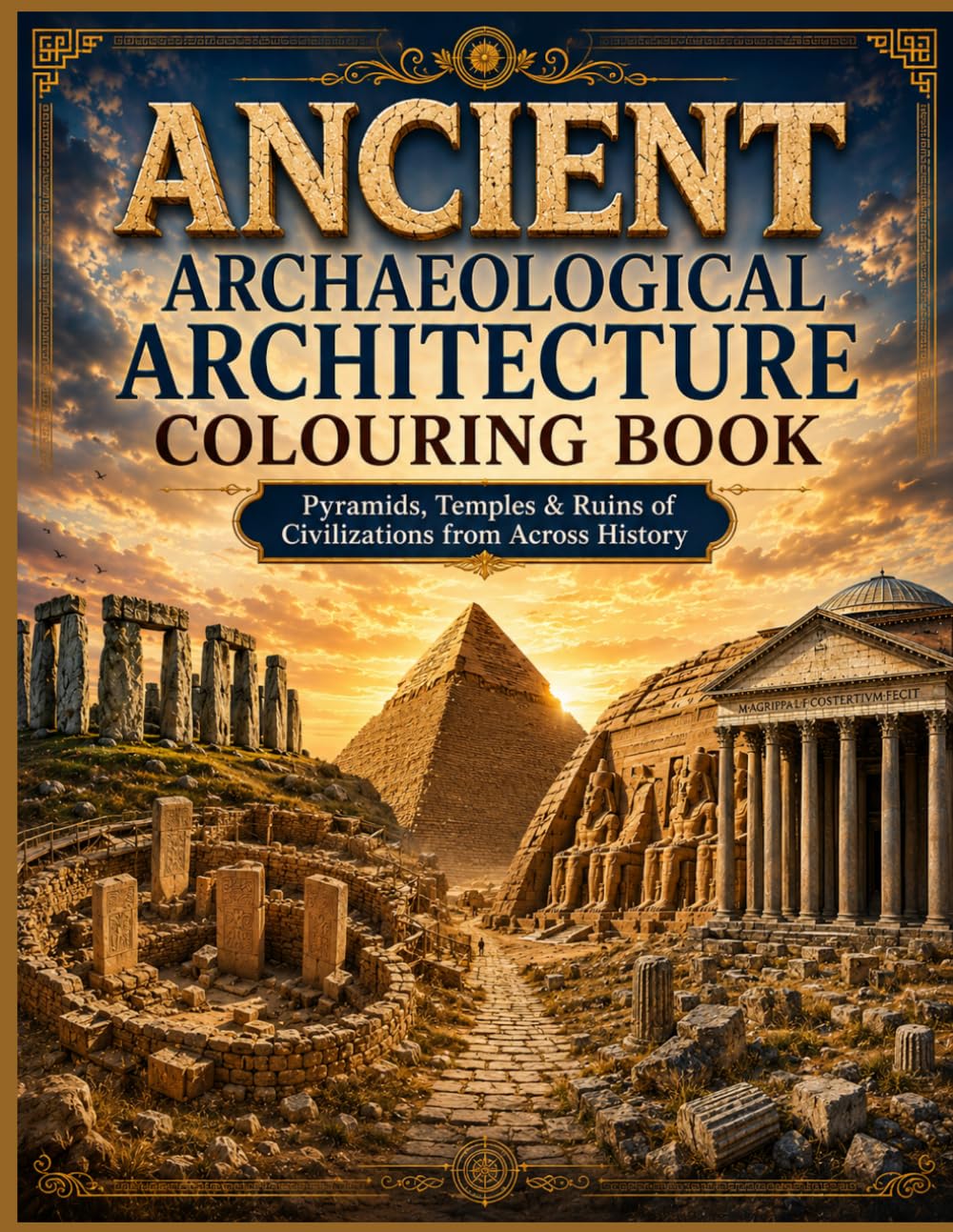 ANCIENT ARCHAEOLOGICAL ARCHITECTURE COLOURING BOOK: Pyramids, Temples & Ruins of Civilizations from Across History