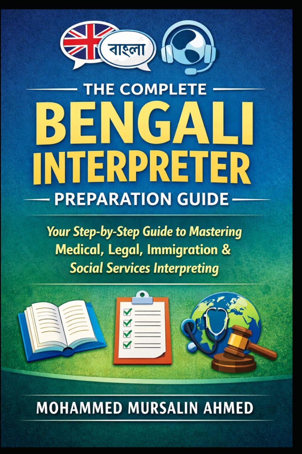 The Complete Bengali Interpreter Preparation Guide: A Step-by-Step Manual for Bengali–English Community Interpreters in Canada