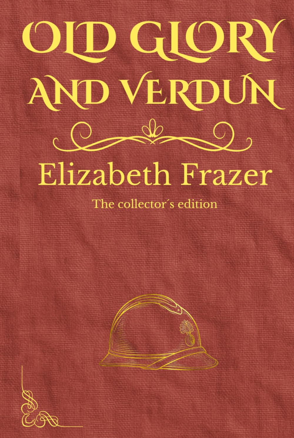 Old Glory and Verdun: And Other Stories by Elizabeth Frazer: A Witness to the Great War (Illustrated & Expanded)